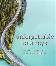 Reisinspiratieboek Unforgettable Journeys | Dorling Kindersley Publishing